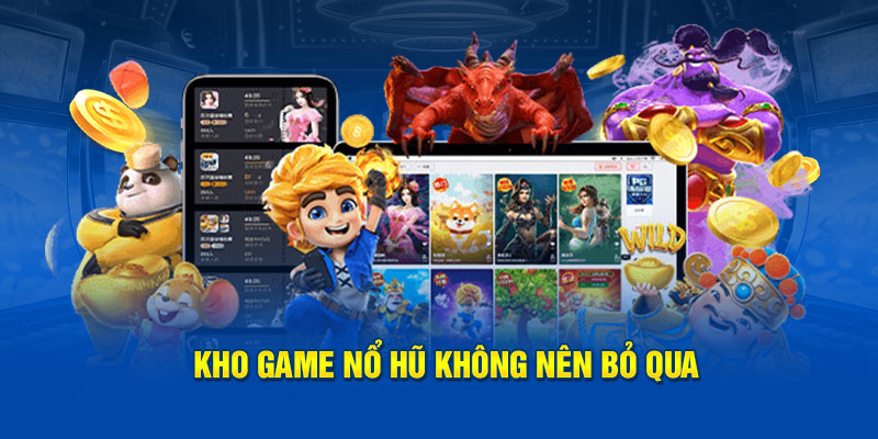 Khám phá kho Game nổ hũ phá đảo thế giơi giải trí